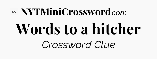 Words to a hitcher - WSJ Crossword