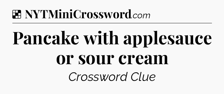 Solution: Pancake with applesauce or sour cream - NYT Crossword