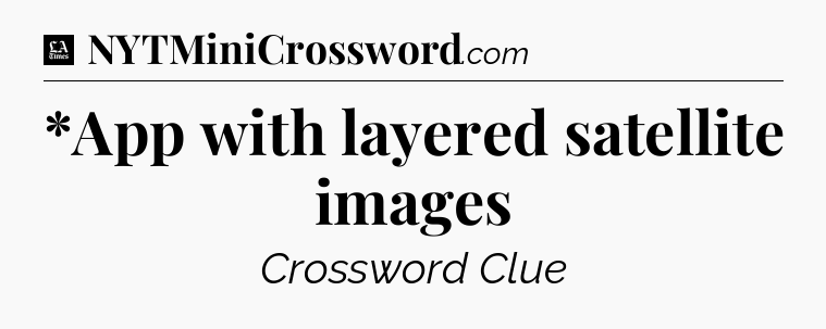 *App with layered satellite images - LA Times Crossword