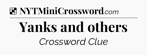 Solution: Yanks and others - NYT Crossword