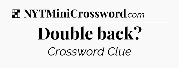 Solution: Double back - NYT Crossword