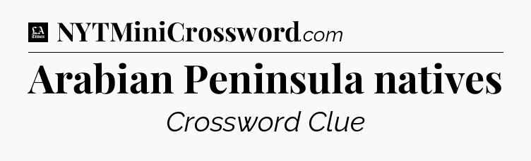 Arabian Peninsula natives - LA Times Crossword