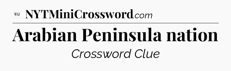 Arabian Peninsula nation - WSJ Crossword