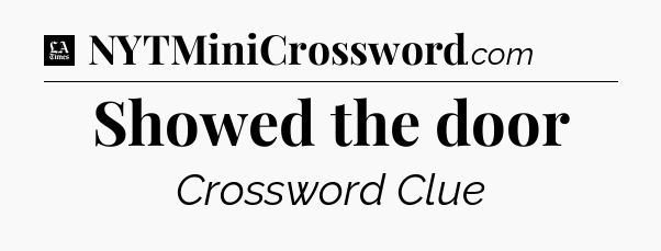 Showed the door - LA Times Crossword