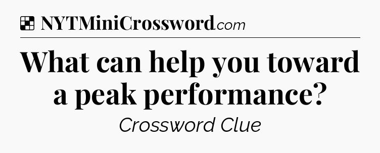 Solution: What can help you toward a peak performance - NYT Crossword