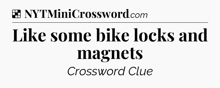 Solution: Like some bike locks and magnets - NYT Crossword