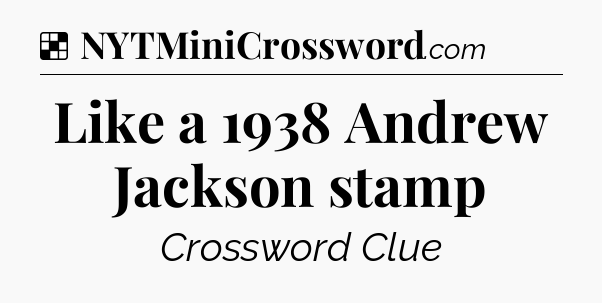Solution: Like a 1938 Andrew Jackson stamp - NYT Crossword