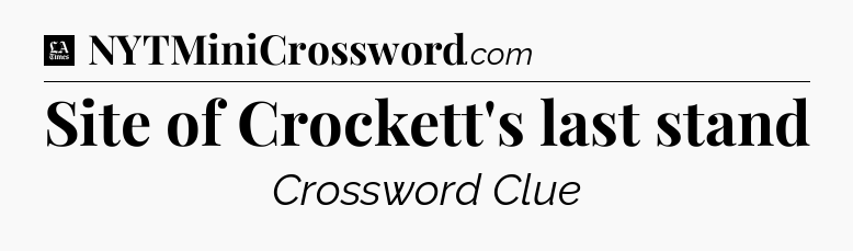 Site of Crockett's last stand - LA Times Crossword