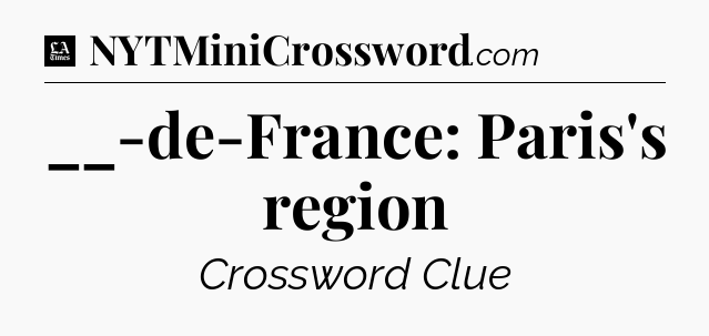 __-de-France: Paris's region - LA Times Crossword