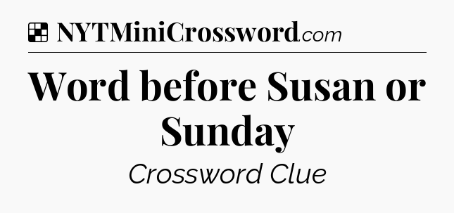 Solution: Word before Susan or Sunday - NYT Crossword