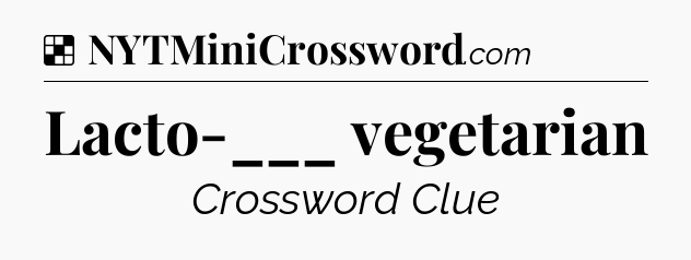 Solution: Lacto-___ vegetarian - NYT Crossword