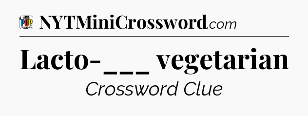 Lacto-___ vegetarian Crossword Clue