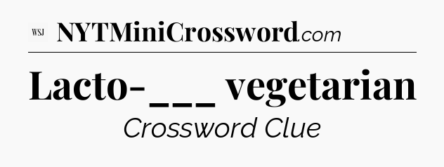 Lacto-___ vegetarian - WSJ Crossword