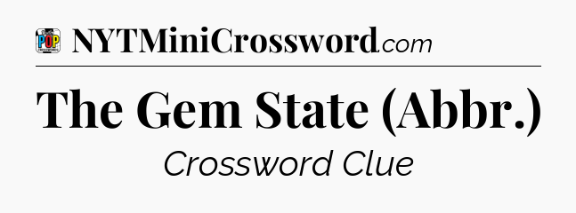 The Gem State (Abbr.) Crossword Clue