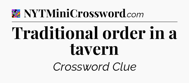 Traditional order in a tavern Crossword Clue