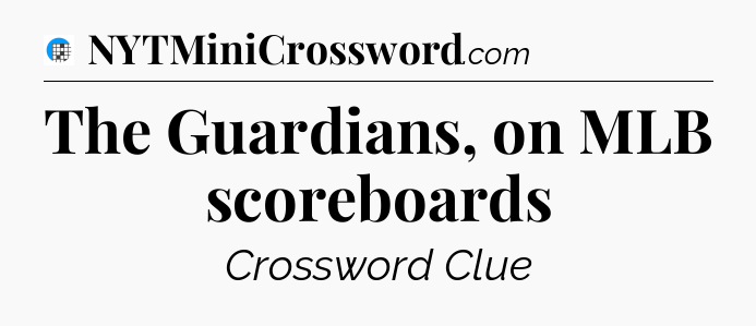 The Guardians, on MLB scoreboards Crossword Clue