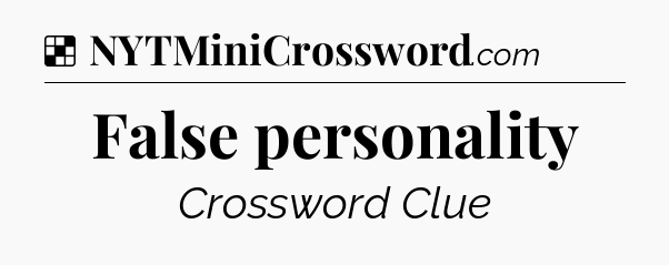 Solution: False personality - NYT Crossword