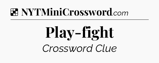 Play-fight NYT Crossword