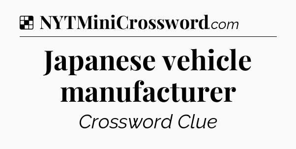 Solution: Japanese vehicle manufacturer - NYT Crossword