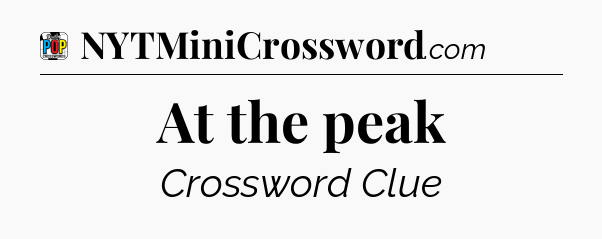 At the peak Crossword Clue