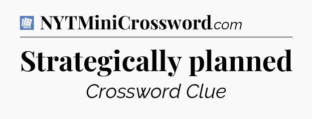 Strategically planned Puzzle Page Crossword Clue
