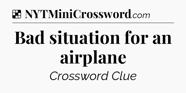Solution: Bad situation for an airplane - NYT Crossword