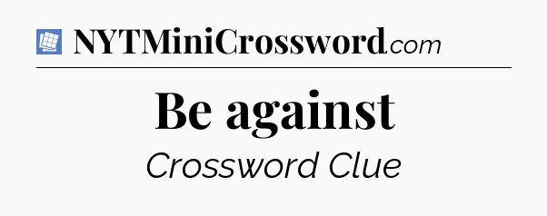 Be against Puzzle Page Crossword Clue