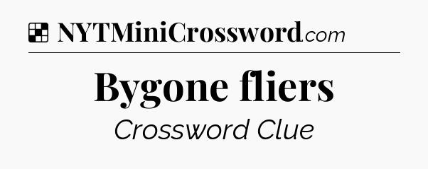 Solution: Bygone fliers - NYT Crossword
