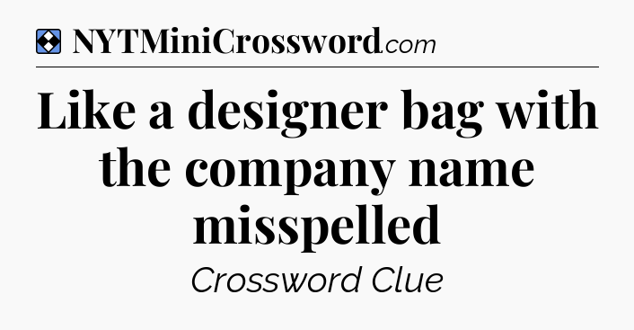 Solution: Like a designer bag with the company name misspelled - NYT Mini Crossword