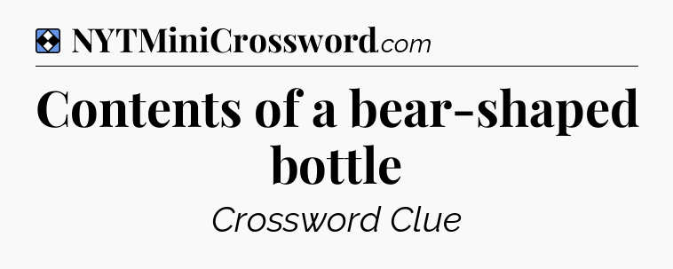 Solution: Contents of a bear-shaped bottle - NYT Mini Crossword
