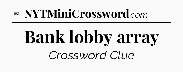 Bank lobby array - WSJ Crossword