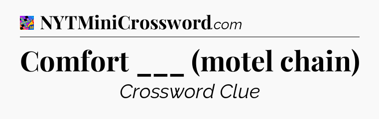 Comfort ___ (motel chain) Crossword Clue