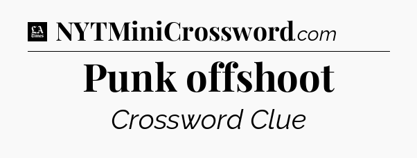 Punk offshoot - LA Times Crossword