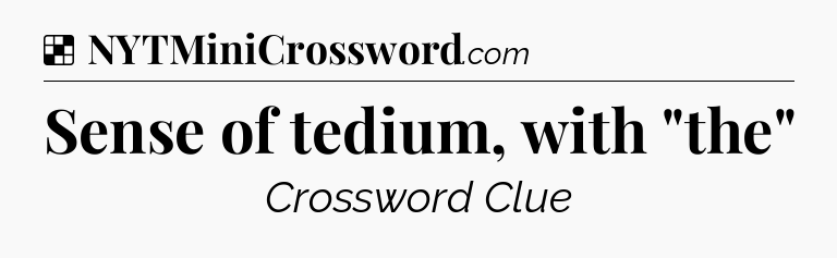 Solution: Sense of tedium, with 