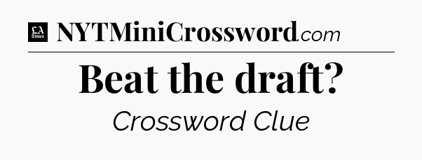 Beat the draft - LA Times Crossword