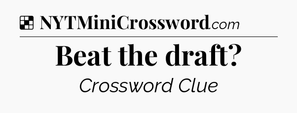 Solution: Beat the draft - NYT Crossword