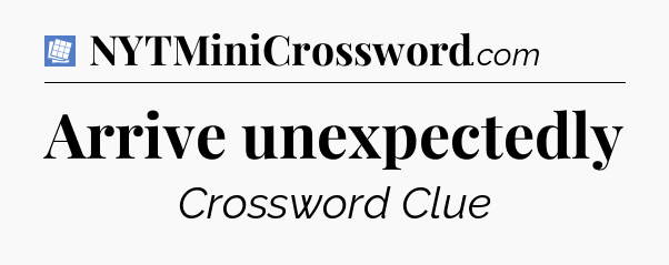 Arrive unexpectedly Puzzle Page Crossword Clue