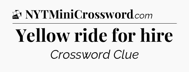 Yellow ride for hire - Daily Themed Classic Crossword