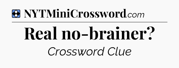 Solution: Real no-brainer - NYT Mini Crossword