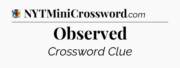 Observed Crossword Clue