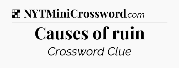 Solution: Causes of ruin - NYT Crossword