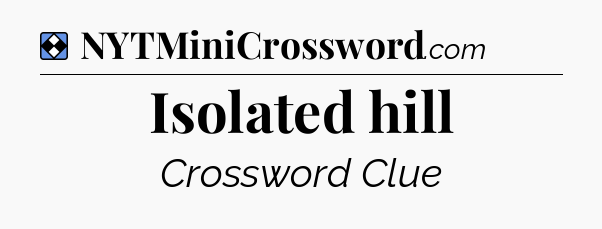 Solution: Isolated hill - NYT Mini Crossword