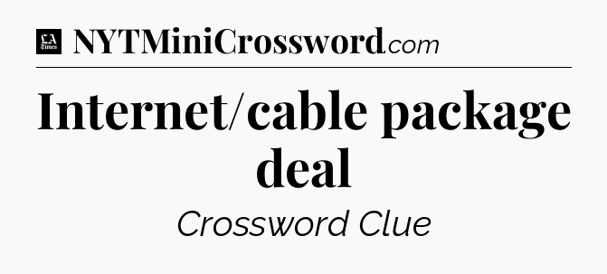 Internet/cable package deal - LA Times Crossword