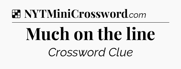 Solution: Much on the line - NYT Crossword