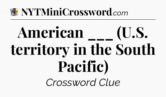 American ___ (U.S. territory in the South Pacific) Crossword Clue