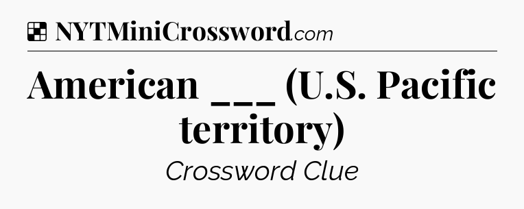 Solution: American ___ (U.S. Pacific territory) - NYT Crossword