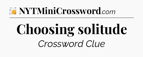 Choosing solitude - 7 Little Words