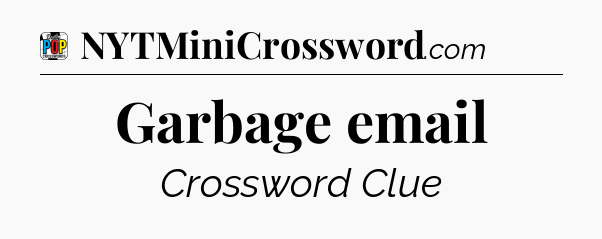 Garbage email Crossword Clue