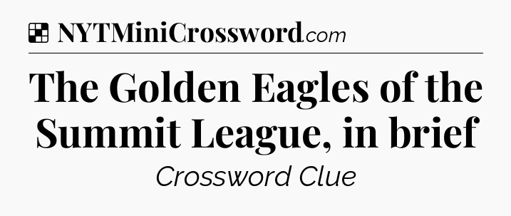 Solution: The Golden Eagles of the Summit League, in brief - NYT Crossword
