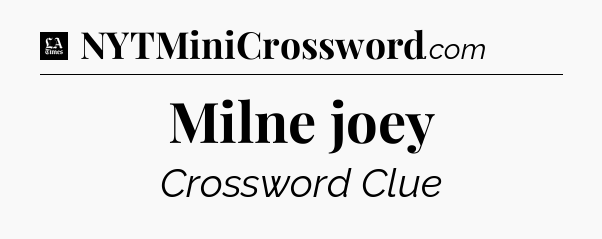 Milne joey - LA Times Crossword